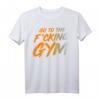 Geh ins verdammte Fitnessstudio T-Shirt – Motivierende Trainingskleidung für Männer, Papa, Fitness & Motivation