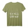 Hund Statement Spruch - ich muss gar nix T-Shirt für Hunde-Liebhaber, Misanthropen & Kontaktmuffel - Lustiges, Sarkastisches Geschenk