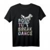 Born To Break Dance T-Shirt - Hip Hop Bboy Geschenk für Damen, Herren und Kinder, Perfekt für Breakdance und B-Girling Fans