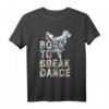 Born To Break Dance T-Shirt - Hip Hop Bboy Geschenk für Damen, Herren und Kinder, Perfekt für Breakdance und B-Girling Fans