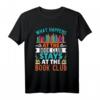 What Happens At The Book Club Stays At The Book Club T-Shirt – Perfekt für Buchliebhaber & Diskussionsrunden