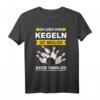 Kegeln Kegelbahn Kegelverein Kugel neun Kegel Club Spruch T-Shirt - Lustiges Geschenk für Kegler, Kegelclub & Kegelverein Mitglieder