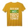 Aus dem Weg ich muss zum Tischtennis T-Shirt – Lustiges Geschenk für Männer & Frauen, Fans und Spieler