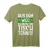 Aus dem Weg ich muss zum Tischtennis T-Shirt – Lustiges Geschenk für Männer & Frauen, Fans und Spieler