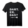 Lustiges Dart. Er. Das? Dartsport Design Outfit T-Shirt für Dartfans - Perfekt für Turniere, Freizeit & Geschenke