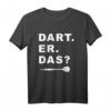 Lustiges Dart. Er. Das? Dartsport Design Outfit T-Shirt für Dartfans - Perfekt für Turniere, Freizeit & Geschenke