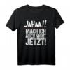 Lustiges T-Shirt mit Spruch 'Ja mach ich, aber nicht jetzt' – Perfektes Geschenk für Menschen mit Stil, Humor & Persönlichkeit