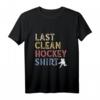 Letztes Sauberes Hockey T-Shirt – Perfektes Geschenk für Eishockeyspieler, Inlinehockeyfans & Freunde des schnellsten Sports der Welt