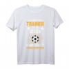 Lustiges Fußball Trainer T-Shirt - Witziges Geschenk für Fußballcoaches, Sportlehrer & Saisonstart oder -ende