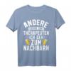 Andere gehen zur Therapie ich geh zum Nachbarn T-Shirt - Lustiges Geschenk für Einweihung und Einzugsparty bei deinem Lieblingsnachbarn