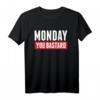 Lustiges Statement - Monday You Bastard - Sarkasmus Spruch T-Shirt für Morgenmuffel & Montagsmuffel