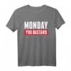 Lustiges Statement - Monday You Bastard - Sarkasmus Spruch T-Shirt für Morgenmuffel & Montagsmuffel