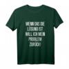 Wenn Das Die Lösung Ist Will Ich Mein Problem Zurück Spruch T-Shirt - Lustiges Ironie Fun-Shirt für Witzbolde & Humorvolle