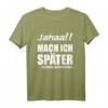 Jahaa!! Mach später - Lustiges freches Teenager T-Shirt mit Sarkastischem Spruch für Freunde, Geschwister & Partner