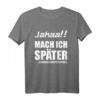 Jahaa!! Mach später - Lustiges freches Teenager T-Shirt mit Sarkastischem Spruch für Freunde, Geschwister & Partner