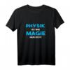 Physik ist wie Magie nur echt Wissenschaft Lehrer & Student T-Shirt - Perfektes Geschenk für Wissenschaftler, Professoren & Studenten