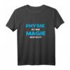 Physik ist wie Magie nur echt Wissenschaft Lehrer & Student T-Shirt - Perfektes Geschenk für Wissenschaftler, Professoren & Studenten