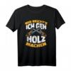 Mir reichts, ich geh Holz machen - Holzfäller Waldarbeiter T-Shirt für Männer als Geschenk für Förster & Forstleute