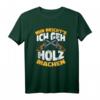 Mir reichts, ich geh Holz machen - Holzfäller Waldarbeiter T-Shirt für Männer als Geschenk für Förster & Forstleute