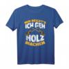 Mir reichts, ich geh Holz machen - Holzfäller Waldarbeiter T-Shirt für Männer als Geschenk für Förster & Forstleute