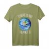Es gibt keinen Planet B T-Shirt - Klimaschutz und Umweltbewusstsein Mode für umweltaktive Menschen