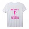Mir Reichts Ich Geh Tanzen T-Shirt für Tänzerinnen - Stylisches Statement-Design für Disco, Hip-Hop, Pop & Latino Tanzfans
