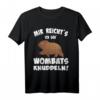 Mir reicht es, ich geh Wombats knuddeln - Lustiges Wombat Spruch T-Shirt für Australien Fans & Tierliebhaber