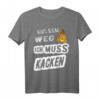 Aus dem Weg ich muss Kacken - Lustiges Spruch T-Shirt für Erwachsene, Kinder & Kollegen als Geschenk zu Weihnachten, Geburtstag oder Jubiläum