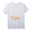 Ich habe gekocht es gibt Kaffee T-Shirt für Kaffeeliebhaber - Humorvolles Design, perfekt für Arbeit und zuhause