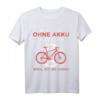 Warum ich ohne Akku fahre weil ich es kann - MTB Renn Fahrrad T-Shirt für Radfahrer und Radsportfans