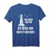 Ich Muss Gar Nix - Ich Muss Nur Nach Flensburg Urlaub Nordsee & Ostsee T-Shirt für Meerliebhaber & Küstenurlauber