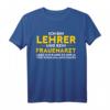 Lehrer - kein Frauenarzt T-Shirt - Lustiges Geschenk für Lehrerinnen zum Geburtstag oder als witziges Schulshirt