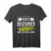 Warum Ich Busfahrer Bin? Weil Ich Es Kann Geschenk T-Shirt - Lustiges Berufskleidungsgeschenk für Busfahrer & Kraftfahrer