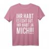 Ihr habt es echt gut. Ihr habt ja Mich - Lustiges T-Shirt für Kollegen und Freunde, perfektes Geschenk für den Feierabend