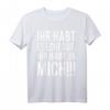 Ihr habt es echt gut. Ihr habt ja Mich - Lustiges T-Shirt für Kollegen und Freunde, perfektes Geschenk für den Feierabend