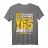 65. Geburtstag T-Shirt für Mann und Frau - Lustiges Geburtstagsgeschenk mit Spruch für 65 Jahre Feier