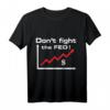Don't Fight The FED T-Shirt – Witziges Börsen- und Währungsgeschenk für Trader, Anleger & US-Dollar-Liebhaber