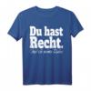 Du Hast Recht Und Ich Meine Ruhe - Lustiges Rechthaber T-Shirt für Konfliktvermeidung und Selbstbewusstsein