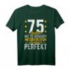 75. Geburtstag Mann Frau T-Shirt - Lustiges Design für 75 Jahre mit Spruch '75 Jahre hat es gedauert aber jetzt bin ich praktisch perfekt'