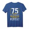 75. Geburtstag Mann Frau T-Shirt - Lustiges Design für 75 Jahre mit Spruch '75 Jahre hat es gedauert aber jetzt bin ich praktisch perfekt'
