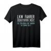 LKW Fahrer Geschenk für Arbeitskollegen - Witziges T-Shirt mit Spruch für Beruf, Job und Berufstätige