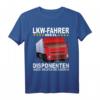 LKW Fahrer weil Disponenten auch Helden brauchen Spruch T-Shirt - Lustiges Geschenk für Trucker, Fernfahrer & Lastwagenfahrer zu Weihnachten & Geburtstag