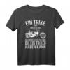 Fahrer Trike T-Shirt - Lustiges Trike Geschenk für Triker, Trikefahrer & Trikerin, perfekt für Touren, Drift & Rocker Bekleidung