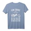 Fahrer Trike T-Shirt - Lustiges Trike Geschenk für Triker, Trikefahrer & Trikerin, perfekt für Touren, Drift & Rocker Bekleidung