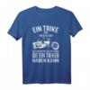 Fahrer Trike T-Shirt - Lustiges Trike Geschenk für Triker, Trikefahrer & Trikerin, perfekt für Touren, Drift & Rocker Bekleidung