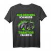 Aus Dem Weg Ich Muss Traktor Fahren - Lustiges Trecker T-Shirt für Landwirte & Traktor Fans, Damen & Herren
