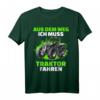 Aus Dem Weg Ich Muss Traktor Fahren - Lustiges Trecker T-Shirt für Landwirte & Traktor Fans, Damen & Herren
