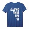 Mountain-Bike-Fahrer T-Shirt – Lustiges Is My Bike Okay Radfahrer-Shirt für Männer und Frauen, ideales Geschenk zu Weihnachten, Geburtstagen & Feiertagen