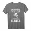 Lustiges Radfahrer Spruch E-Bike Fahrrad T-Shirt für Radfahrer aller Altersgruppen – Perfektes Geschenk für Mountainbike- und Rennradliebhaber