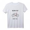 Burn Fat Not Oil - Lustiges Fahrrad T-Shirt als Geschenk für Radfahrer und Fitness-Enthusiasten